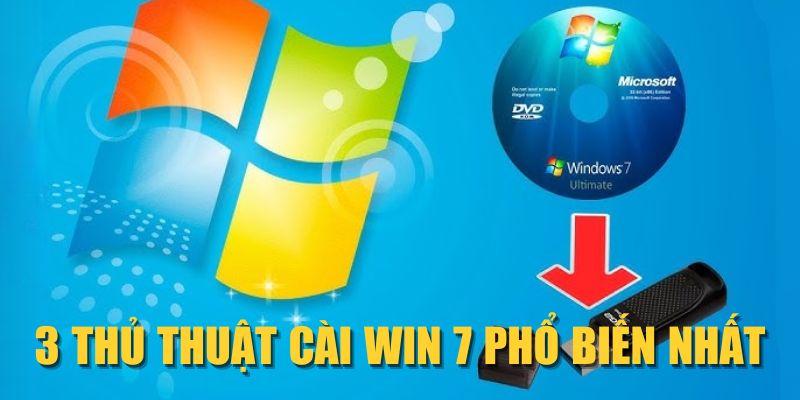 3 thủ thuật cài Win 7 phổ biến nhất