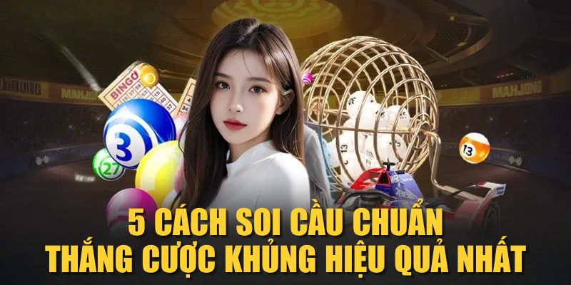 5 cách soi cầu chuẩn thắng cược khủng hiệu quả nhất
