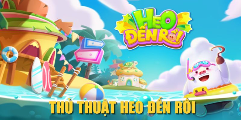 Thủ Thuật Heo Đến Rồi| Cách Chiến Thắng Mọi Level Cực Dễ