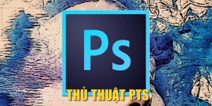 Thủ Thuật PTS| Tips Sửa Ảnh Chuyên Nghiệp Trên Photoshop