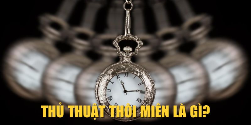 Thủ thuật thôi miên là gì?